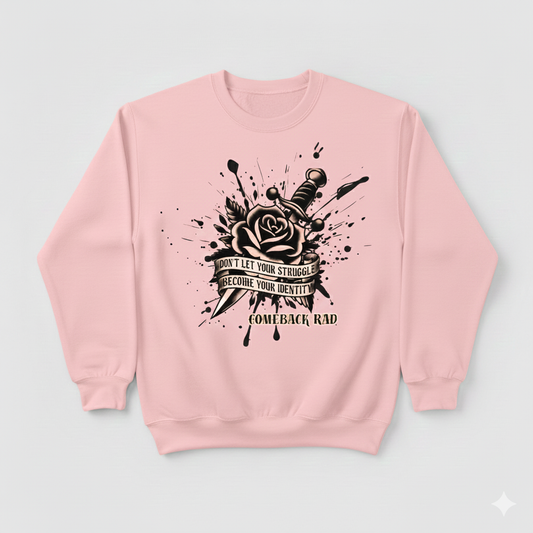 Don't Let Your Struggle Become Your Identity crewneck